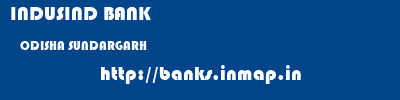 INDUSIND BANK  ODISHA SUNDARGARH    banks information 